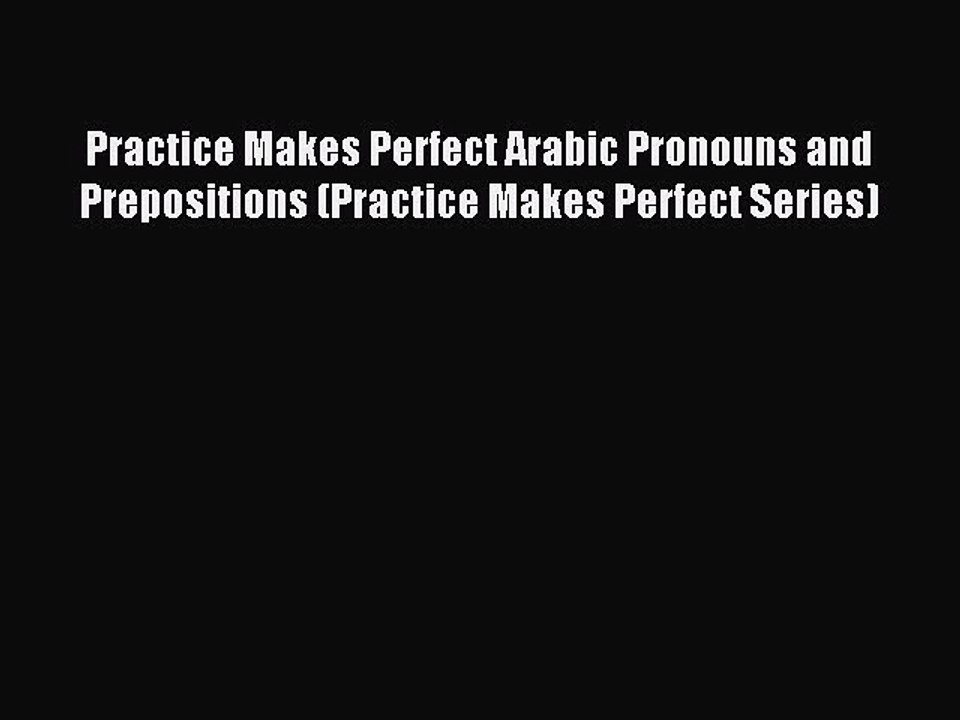 [Download PDF] Practice Makes Perfect Arabic Pronouns and Prepositions (Practice Makes Perfect