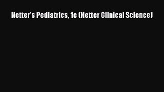 Download Netter's Pediatrics 1e (Netter Clinical Science) PDF Free