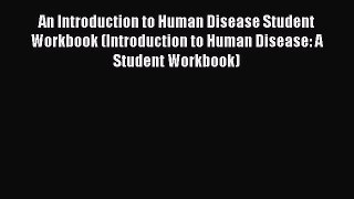 Read An Introduction to Human Disease Student Workbook (Introduction to Human Disease: A Student