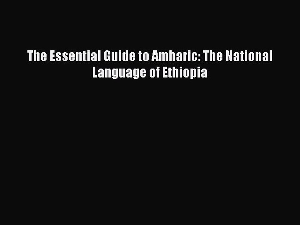 [Download PDF] The Essential Guide to Amharic: The National Language of Ethiopia PDF Online