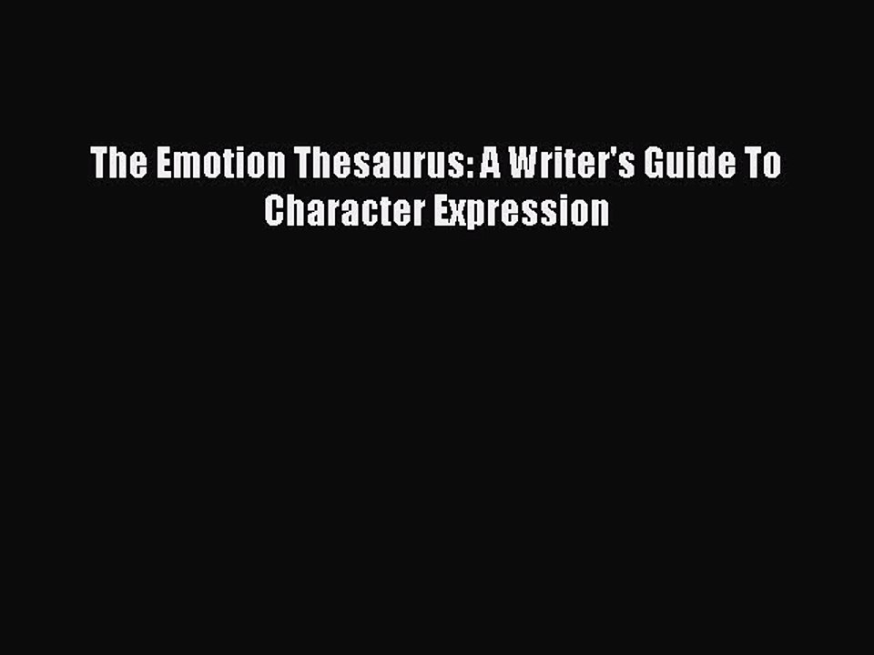 [Download PDF] The Emotion Thesaurus: A Writer's Guide To Character Expression Read Free