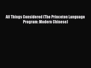 [Download PDF] All Things Considered (The Princeton Language Program: Modern Chinese) PDF Free