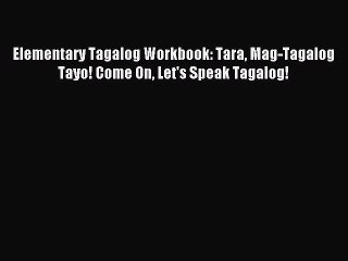 [Download PDF] Elementary Tagalog Workbook: Tara Mag-Tagalog Tayo! Come On Let's Speak Tagalog!
