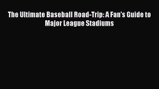 [Download PDF] The Ultimate Baseball Road-Trip: A Fan's Guide to Major League Stadiums Read
