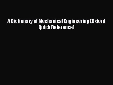 [Download PDF] A Dictionary of Mechanical Engineering (Oxford Quick Reference) Ebook Free