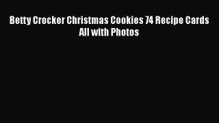 [PDF] Betty Crocker Christmas Cookies 74 Recipe Cards All with Photos [Read] Full Ebook