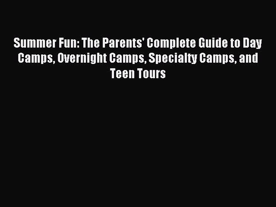 [Download PDF] Summer Fun: The Parents' Complete Guide to Day Camps Overnight Camps Specialty