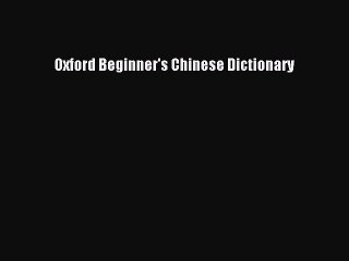 [Download PDF] Oxford Beginner's Chinese Dictionary Read Online