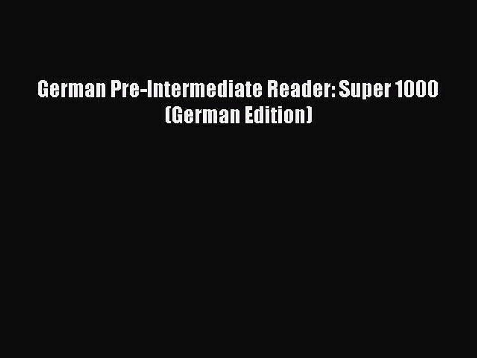 [Download PDF] German Pre-Intermediate Reader: Super 1000 (German Edition) PDF Online