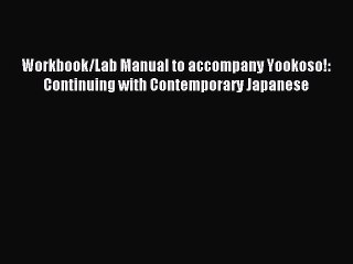 [Download PDF] Workbook/Lab Manual to accompany Yookoso!: Continuing with Contemporary Japanese