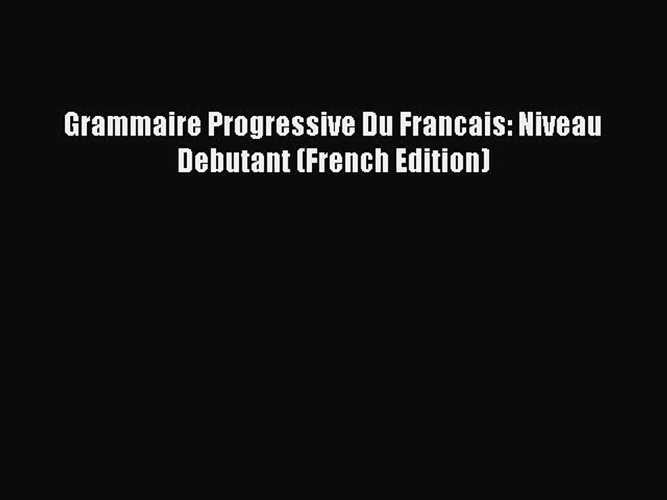 [Download PDF] Grammaire Progressive Du Francais: Niveau Debutant (French Edition) Ebook Online