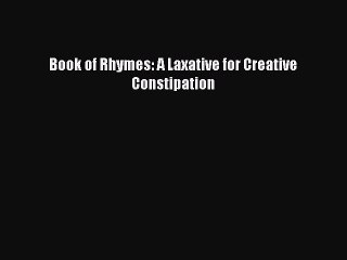 [Download PDF] Book of Rhymes: A Laxative for Creative Constipation Ebook Free