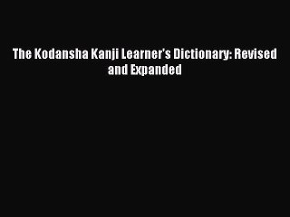 [Download PDF] The Kodansha Kanji Learner's Dictionary: Revised and Expanded Ebook Free