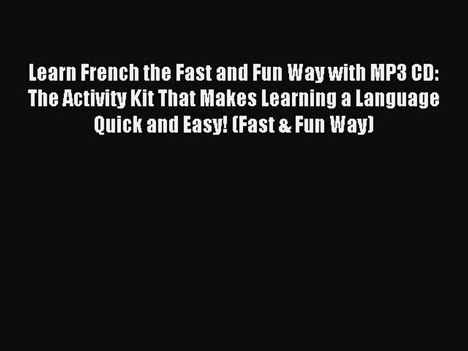 [Download PDF] Learn French the Fast and Fun Way with MP3 CD: The Activity Kit That Makes Learning