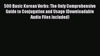[Download PDF] 500 Basic Korean Verbs: The Only Comprehensive Guide to Conjugation and Usage
