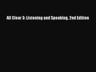 [Download PDF] All Clear 3: Listening and Speaking 2nd Edition Ebook Free