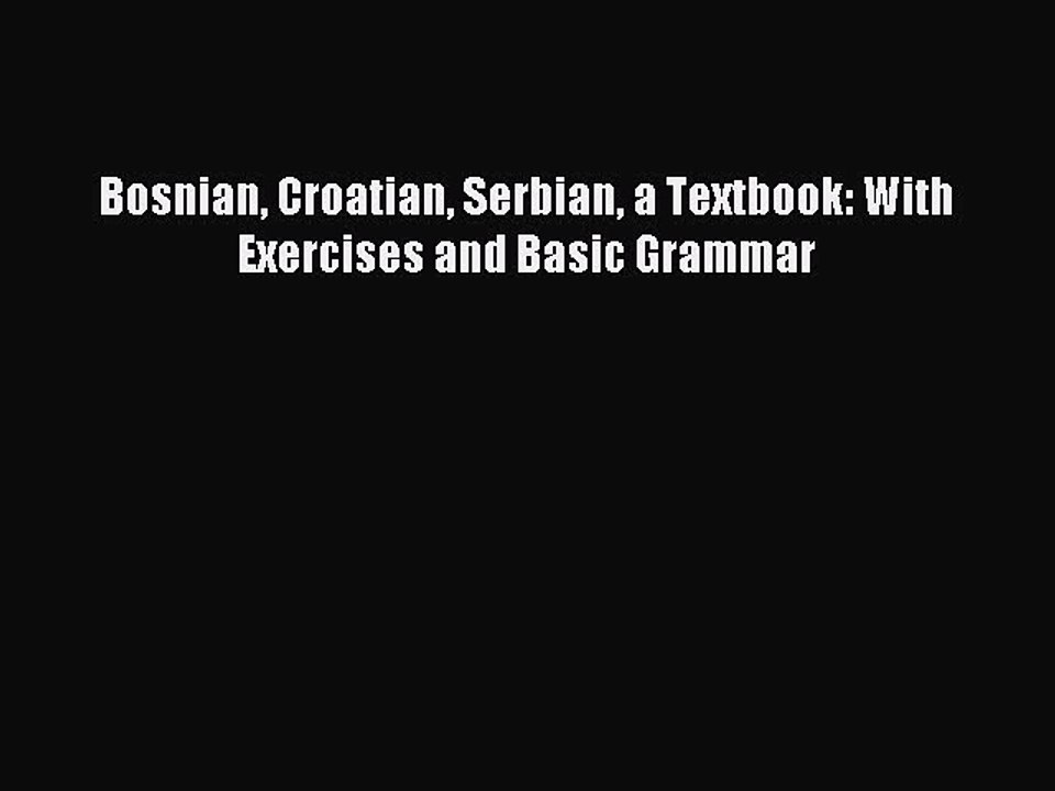 [Download PDF] Bosnian Croatian Serbian a Textbook: With Exercises and Basic Grammar Ebook