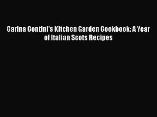 [PDF] Carina Contini's Kitchen Garden Cookbook: A Year of Italian Scots Recipes [Download]