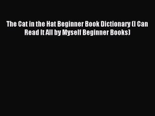 [Download PDF] The Cat in the Hat Beginner Book Dictionary (I Can Read It All by Myself Beginner