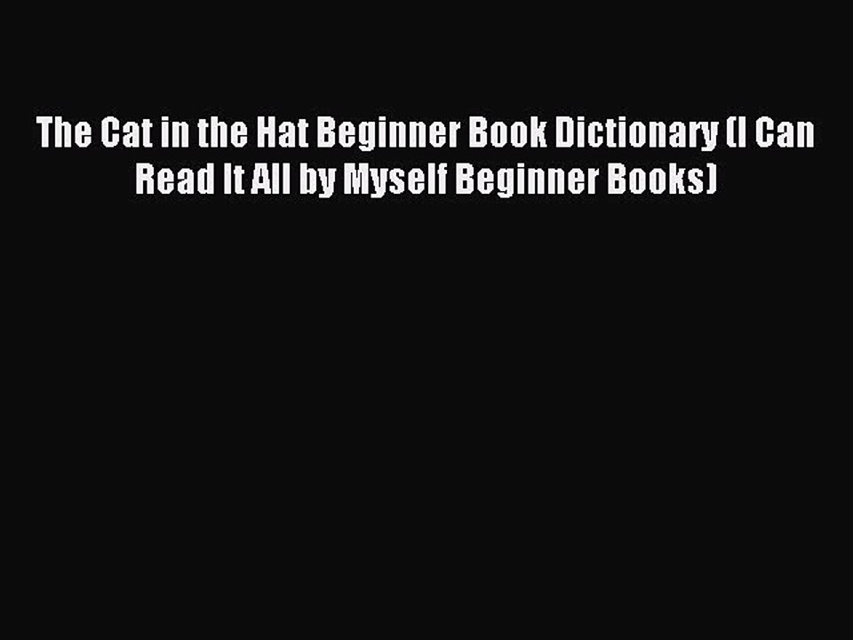 [Download PDF] The Cat in the Hat Beginner Book Dictionary (I Can Read It All by Myself Beginner