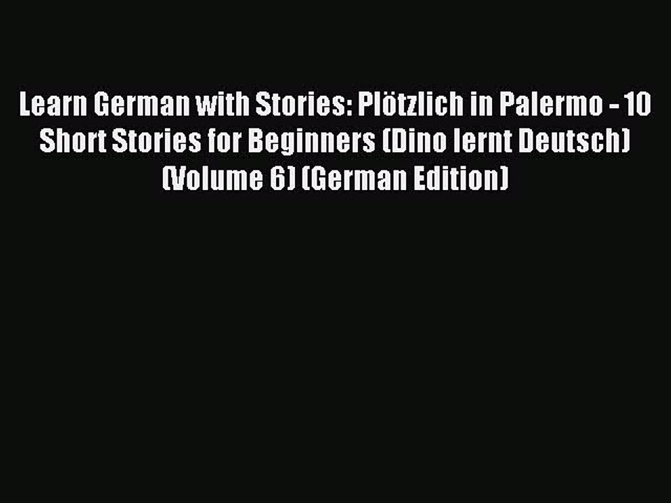 [Download PDF] Learn German with Stories: Plötzlich in Palermo - 10 Short Stories for Beginners