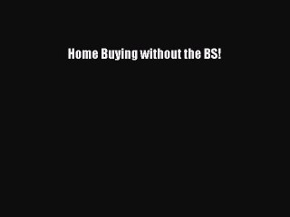 [Download PDF] Home Buying without the BS! Ebook Free