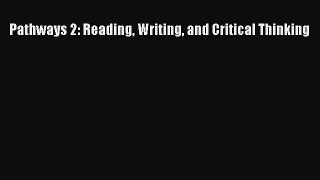 [Download PDF] Pathways 2: Reading Writing and Critical Thinking Read Online