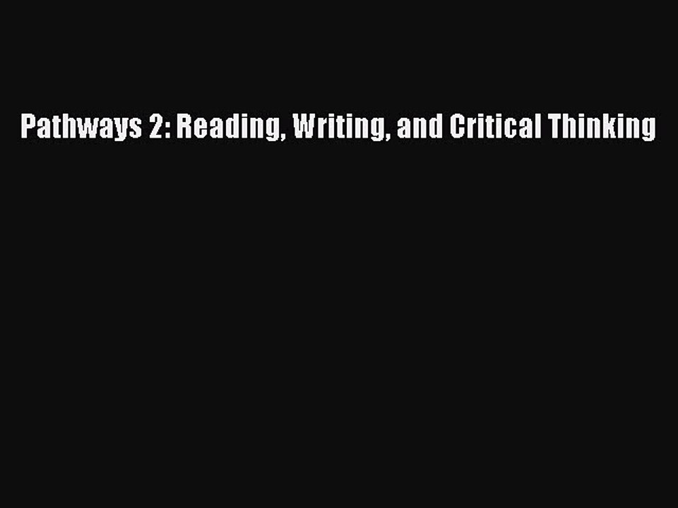 [Download PDF] Pathways 2: Reading Writing and Critical Thinking Read Online