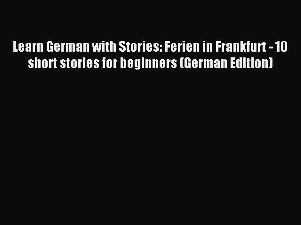 [Download PDF] Learn German with Stories: Ferien in Frankfurt - 10 short stories for beginners