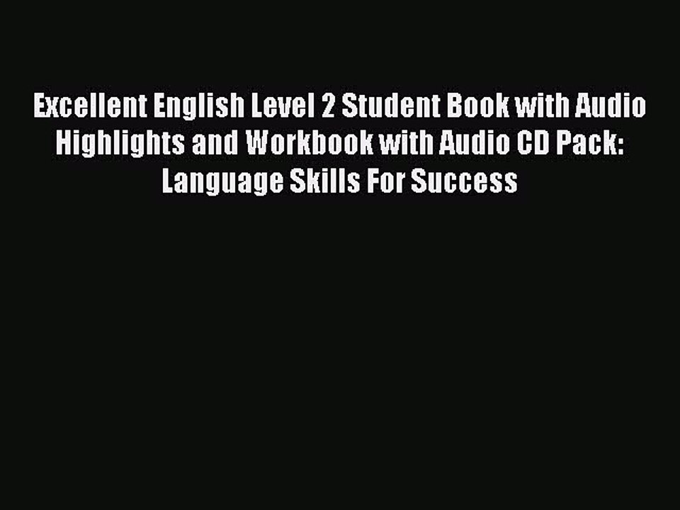 [Download PDF] Excellent English Level 2 Student Book with Audio Highlights and Workbook with