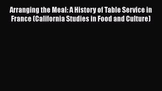 [PDF] Arranging the Meal: A History of Table Service in France (California Studies in Food