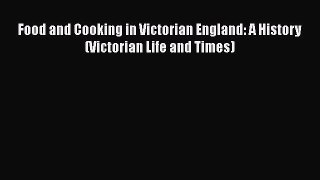 [PDF] Food and Cooking in Victorian England: A History (Victorian Life and Times) [Download]