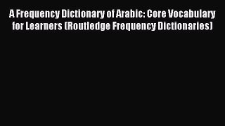 [Download PDF] A Frequency Dictionary of Arabic: Core Vocabulary for Learners (Routledge Frequency