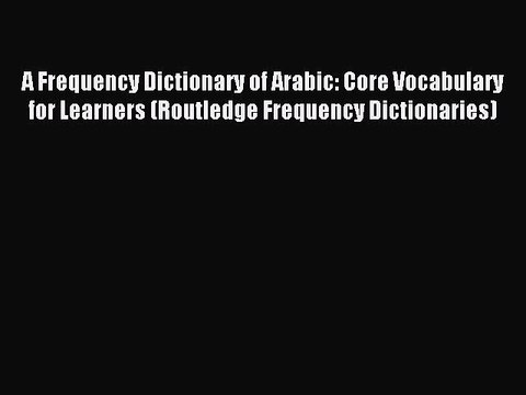 [Download PDF] A Frequency Dictionary of Arabic: Core Vocabulary for Learners (Routledge Frequency
