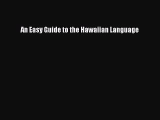 [Download PDF] An Easy Guide to the Hawaiian Language Ebook Free