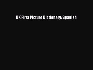 [Download PDF] DK First Picture Dictionary: Spanish PDF Free