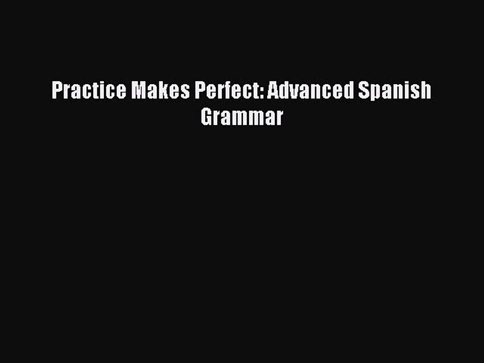[Download PDF] Practice Makes Perfect: Advanced Spanish Grammar Ebook Free