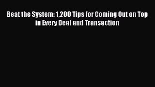 [Download PDF] Beat the System: 1200 Tips for Coming Out on Top in Every Deal and Transaction