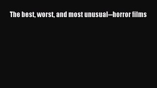 [Download PDF] The best worst and most unusual--horror films Ebook Free
