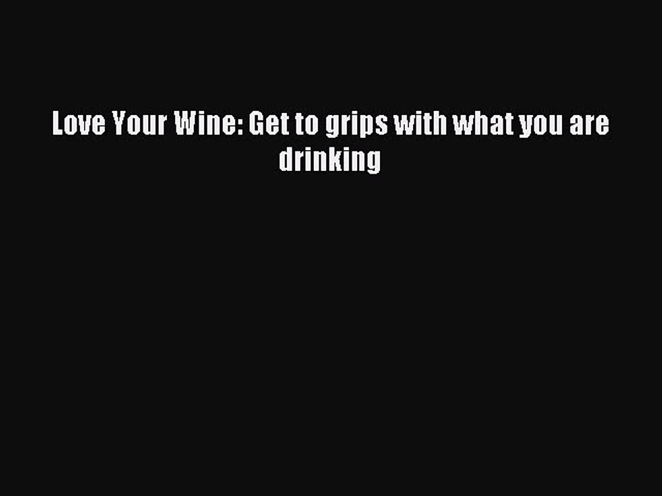 [Download PDF] Love Your Wine: Get to grips with what you are drinking PDF Free