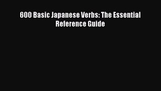 [Download PDF] 600 Basic Japanese Verbs: The Essential Reference Guide Ebook Free