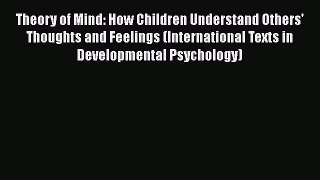 [PDF] Theory of Mind: How Children Understand Others' Thoughts and Feelings (International