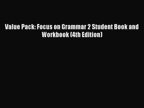 [Download PDF] Value Pack: Focus on Grammar 2 Student Book and Workbook (4th Edition) Read