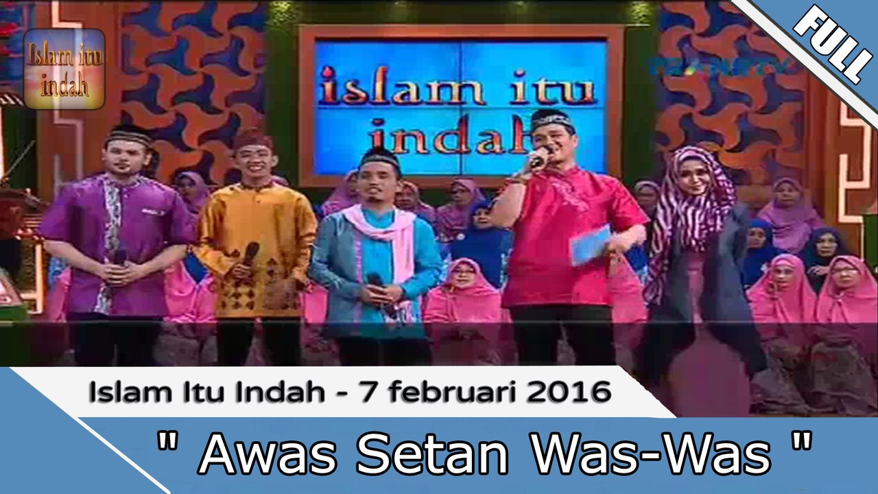 Islam Itu Indah - Awas Setan Was-Was - 7 Februari 2016 Part.1/2