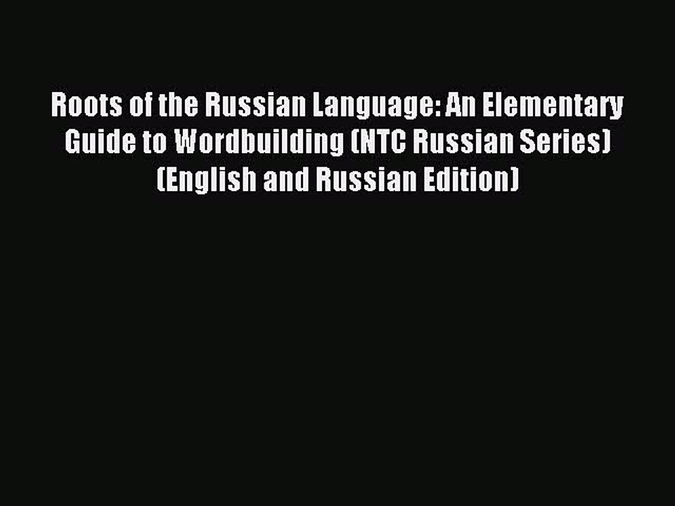 [Download PDF] Roots of the Russian Language: An Elementary Guide to Wordbuilding (NTC Russian