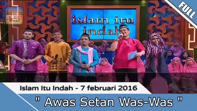 Islam Itu Indah - Awas Setan Was-Was - 7 Februari 2016 Part.2/2