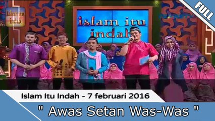 Islam Itu Indah - Awas Setan Was-Was - 7 Februari 2016 Part.2/2