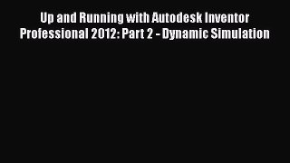 Download ‪Up and Running with Autodesk Inventor Professional 2012: Part 2 - Dynamic Simulation‬