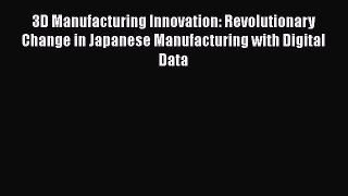 Read ‪3D Manufacturing Innovation: Revolutionary Change in Japanese Manufacturing with Digital
