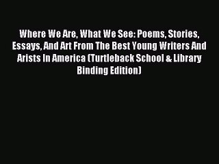 Download Where We Are What We See: Poems Stories Essays And Art From The Best Young Writers